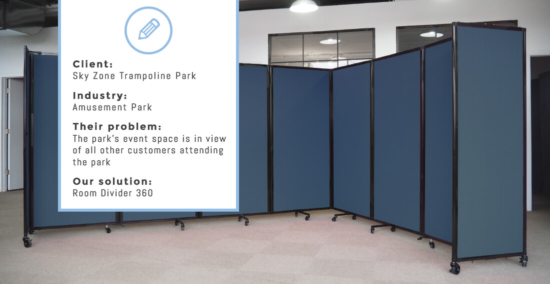 Client: Sky Zone Trampoline Park Industry: Amusement Park Their problem: The park’s event space is in view of all other customers attending the park Our solution: Room Divider 360